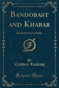 Bandobast and Khabar: Reminiscences of India (Classic Reprint)