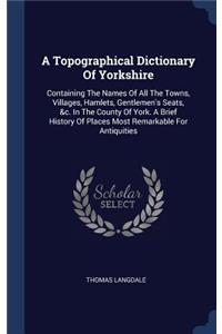 A Topographical Dictionary Of Yorkshire