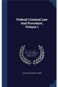 Federal Criminal Law and Procedure, Volume 1