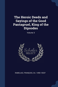 The Heroic Deeds and Sayings of the Good Pantagruel, King of the Dipsodes; Volume 3