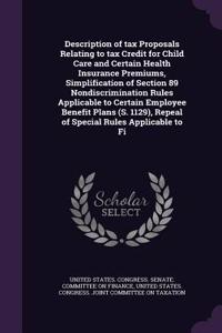 Description of Tax Proposals Relating to Tax Credit for Child Care and Certain Health Insurance Premiums, Simplification of Section 89 Nondiscrimination Rules Applicable to Certain Employee Benefit Plans (S. 1129), Repeal of Special Rules Applicabl