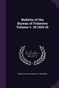 Bulletin of the Bureau of Fisheries Volume V. 35 1915-16