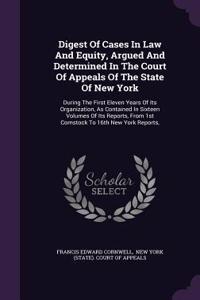 Digest of Cases in Law and Equity, Argued and Determined in the Court of Appeals of the State of New York