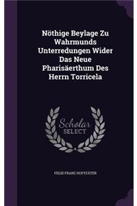 Nöthige Beylage Zu Wahrmunds Unterredungen Wider Das Neue Pharisäerthum Des Herrn Torricela