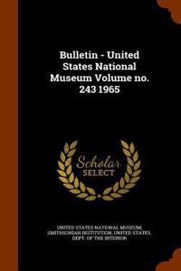 Bulletin - United States National Museum Volume No. 243 1965