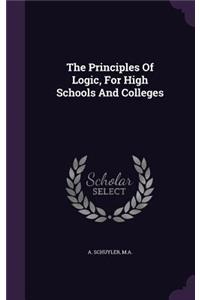 The Principles Of Logic, For High Schools And Colleges