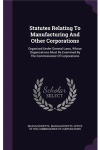 Statutes Relating To Manufacturing And Other Corporations