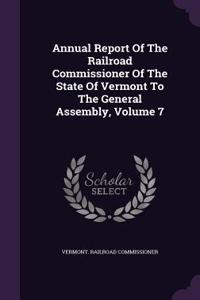 Annual Report of the Railroad Commissioner of the State of Vermont to the General Assembly, Volume 7