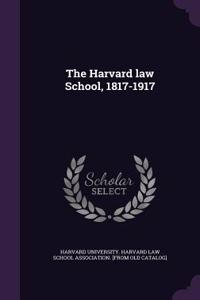 The Harvard law School, 1817-1917