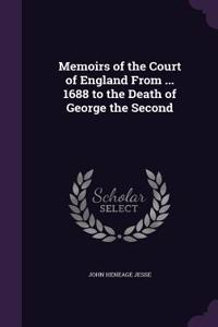 Memoirs of the Court of England From ... 1688 to the Death of George the Second