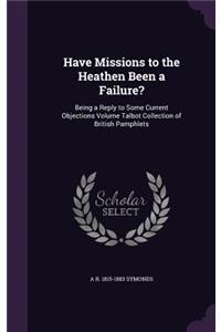 Have Missions to the Heathen Been a Failure?