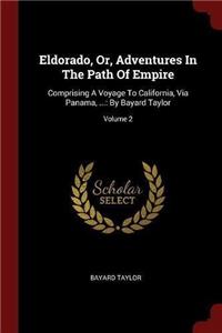 Eldorado, Or, Adventures in the Path of Empire: Comprising a Voyage to California, Via Panama, ...: By Bayard Taylor; Volume 2