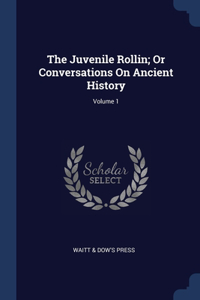 The Juvenile Rollin; Or Conversations On Ancient History; Volume 1