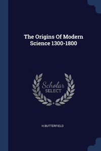 The Origins Of Modern Science 1300-1800