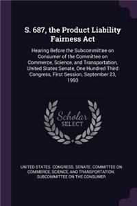 S. 687, the Product Liability Fairness Act