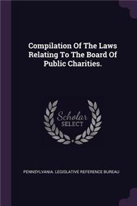 Compilation of the Laws Relating to the Board of Public Charities.