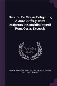 Diss. III. de Causis Religionis, a Jure Suffragiorum Majorum in Comitiis Imperii Rom. Germ. Exceptis