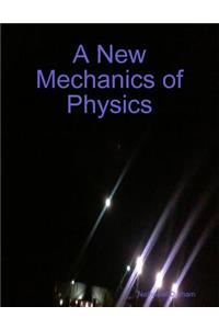 A New Mechanics of Physics