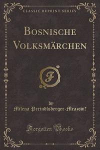 Bosnische Volksmï¿½rchen (Classic Reprint)