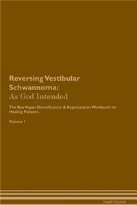 Reversing Vestibular Schwannoma: As God Intended the Raw Vegan Plant-Based Detoxification & Regeneration Workbook for Healing Patients. Volume 1