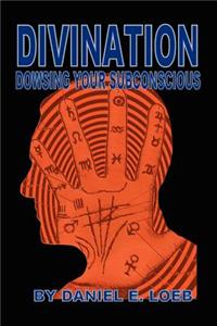 Divination - Dowsing Your Sub-Conscious