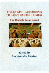 The Gospel According to Saint Bartholomew: The Disciple Jesus Loved