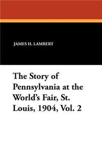 The Story of Pennsylvania at the World's Fair, St. Louis, 1904, Vol. 2