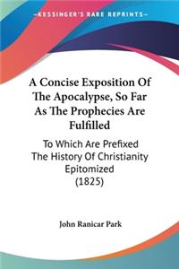 Concise Exposition Of The Apocalypse, So Far As The Prophecies Are Fulfilled