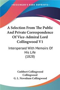 A Selection From The Public And Private Correspondence Of Vice-Admiral Lord Collingwood V1