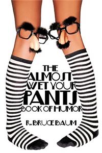 Almost Wet Your Pants Book of Humor