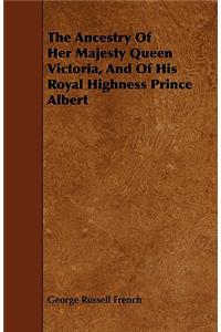 Ancestry of Her Majesty Queen Victoria, and of His Royal Highness Prince Albert