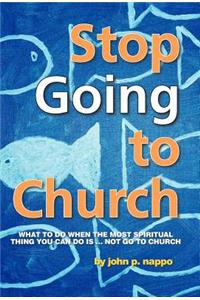 Stop Going to Church