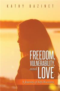 Freedom, Vulnerability, and Love