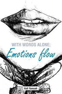 With Words Alone; Emotions Flow