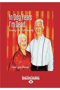 In Dog Years I'm Dead: Growing Old (Dis)Gracefully (Large Print 16pt)