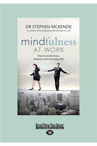 Mindfulness at Work: How to Avoid Stress, Achieve More and Enjoy Life! (Large Print 16pt)