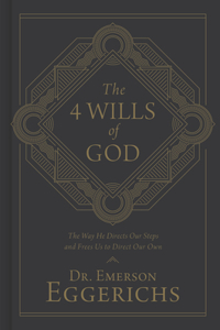 4 Wills of God: The Way He Directs Our Steps and Frees Us to Direct Our Own