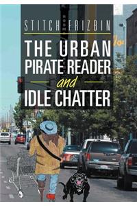 The Urban Pirate Reader And Idle Chatter