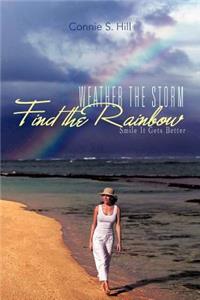 Weather the Storm Find the Rainbow