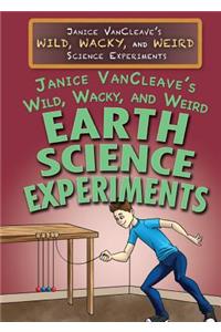 Janice Vancleave's Wild, Wacky, and Weird Earth Science Experiments