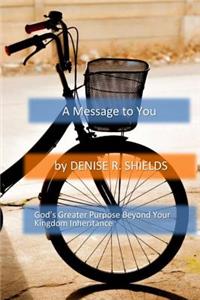 message to you: God's Greater Purpose Beyond Your Kingdom Inheritance
