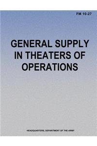General Supply in Theaters of Operations (FM 10-27)