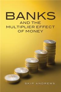 Banks and the Multiplier Effect of Money