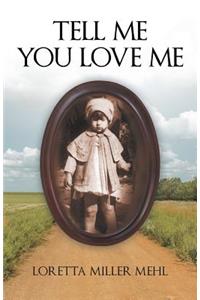 Tell Me You Love Me