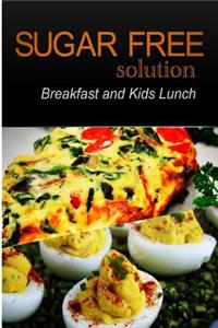 Sugar-Free Solution - Breakfast and Kids Lunch Recipes - 2 book pack