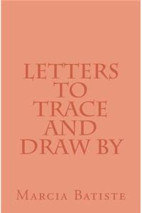 Letters To Trace and Draw By