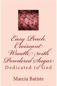 Easy Peach Croissant Wreath with Powdered Sugar