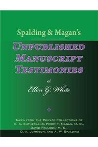 Spalding & Magan's Unpublished Manuscript Testimonies of Ellen G. White