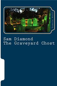 Sam Diamond The Graveyard Chost: The Graveyard Chost