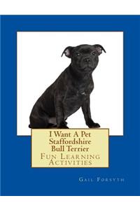 I Want A Pet Staffordshire Bull Terrier